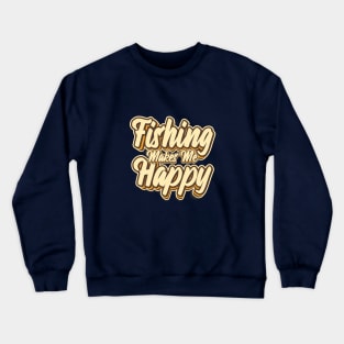 Fishing makes me happy typography Crewneck Sweatshirt